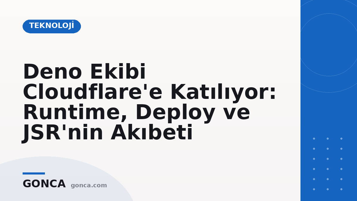 Deno Ekibi Cloudflare'e Katılıyor: Runtime, Deploy ve JSR'nin Akıbeti