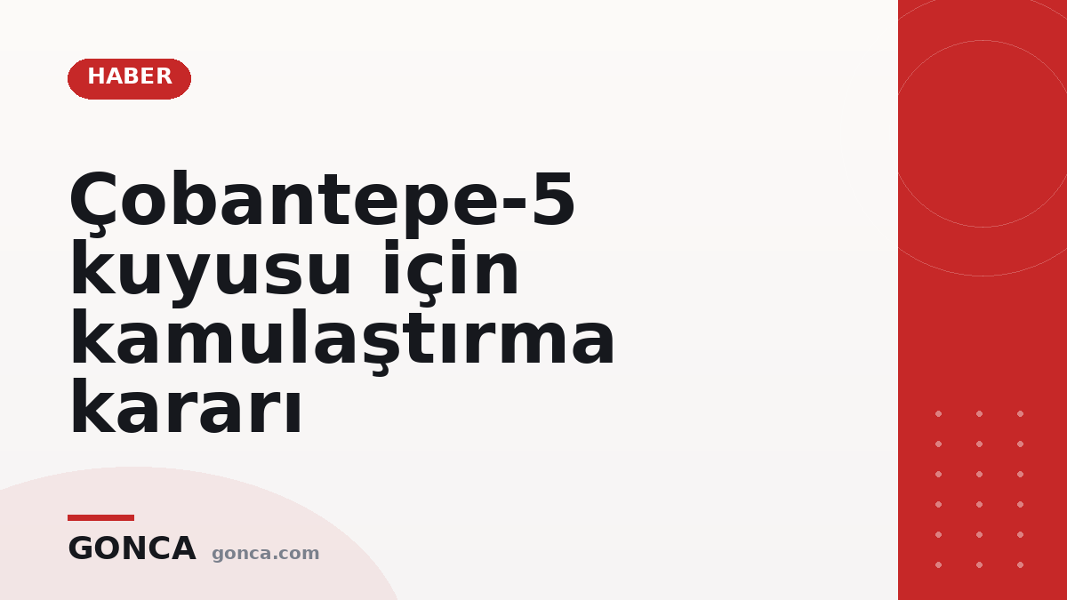 Çobantepe-5 kuyusu için kamulaştırma kararı