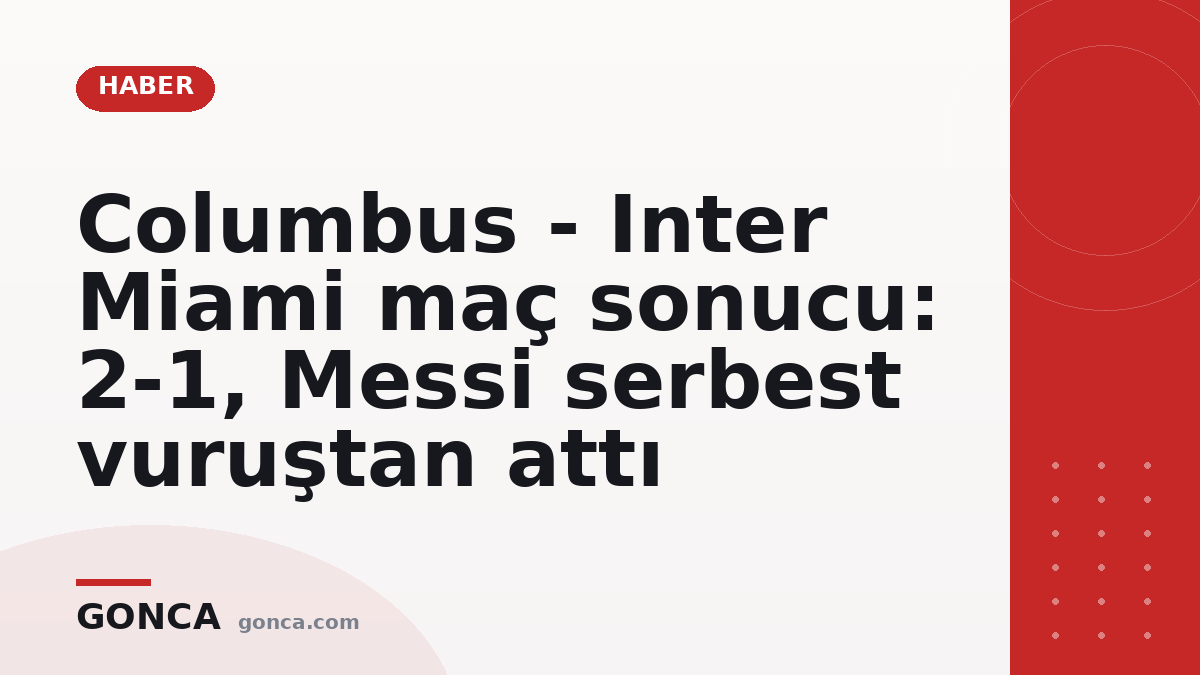 Columbus - Inter Miami maç sonucu: 2-1, Messi serbest vuruştan attı