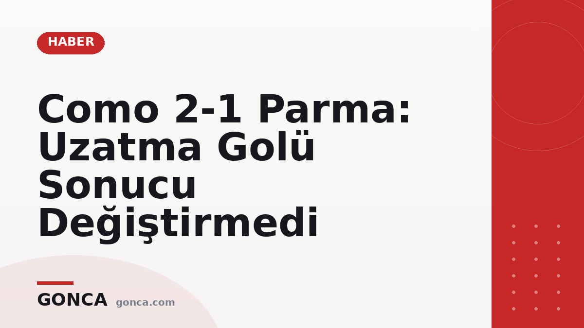Como 2-1 Parma: Uzatma Golü Sonucu Değiştirmedi