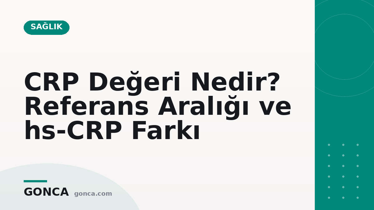 CRP Değeri Nedir? Referans Aralığı ve hs-CRP Farkı