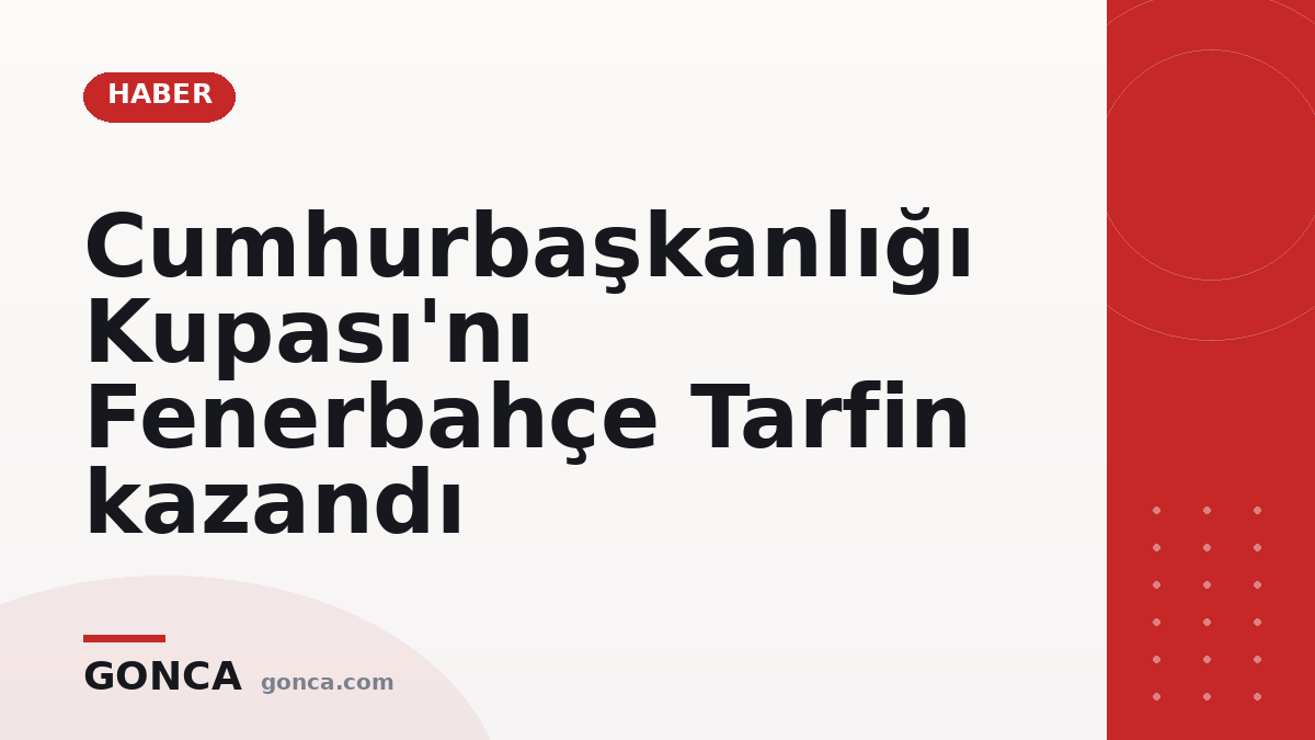 Cumhurbaşkanlığı Kupası'nı Fenerbahçe Tarfin kazandı
