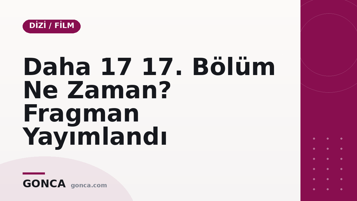 Daha 17 17. Bölüm Ne Zaman? Fragman Yayımlandı
