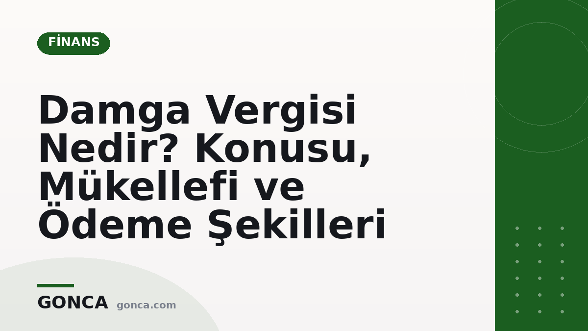 Damga Vergisi Nedir? Konusu, Mükellefi ve Ödeme Şekilleri