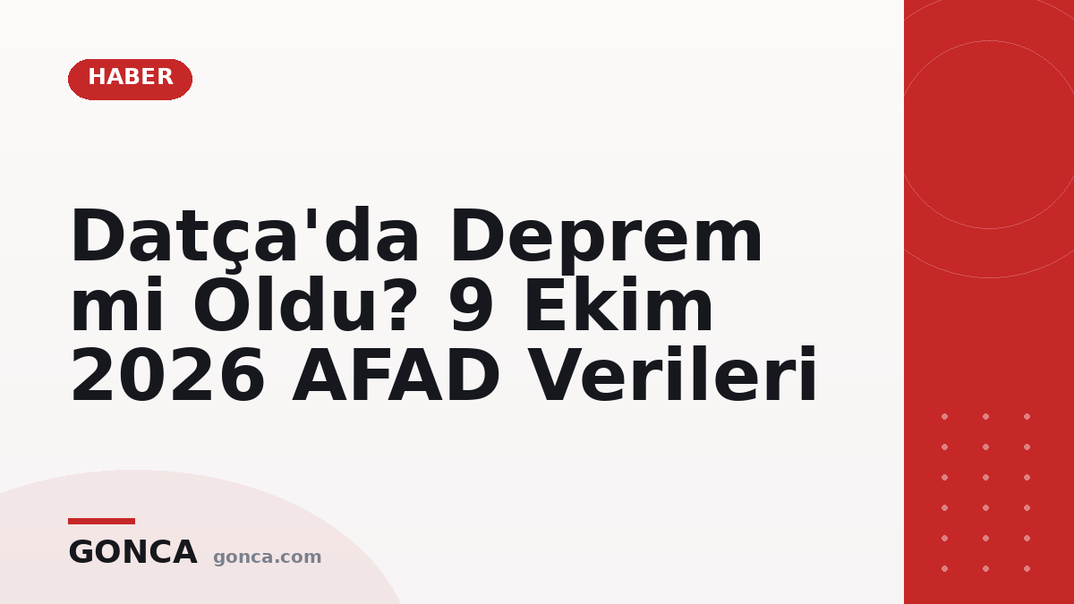 Datça'da Deprem mi Oldu? 9 Ekim 2026 AFAD Verileri