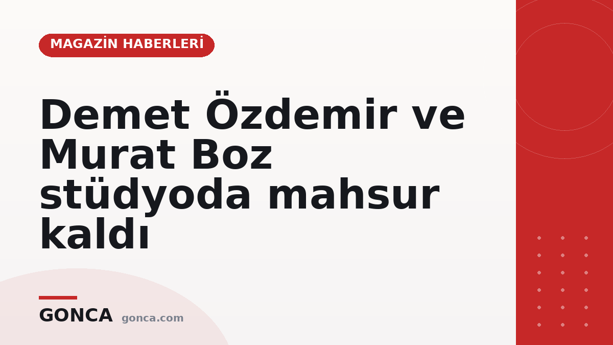 Demet Özdemir ve Murat Boz stüdyoda mahsur kaldı