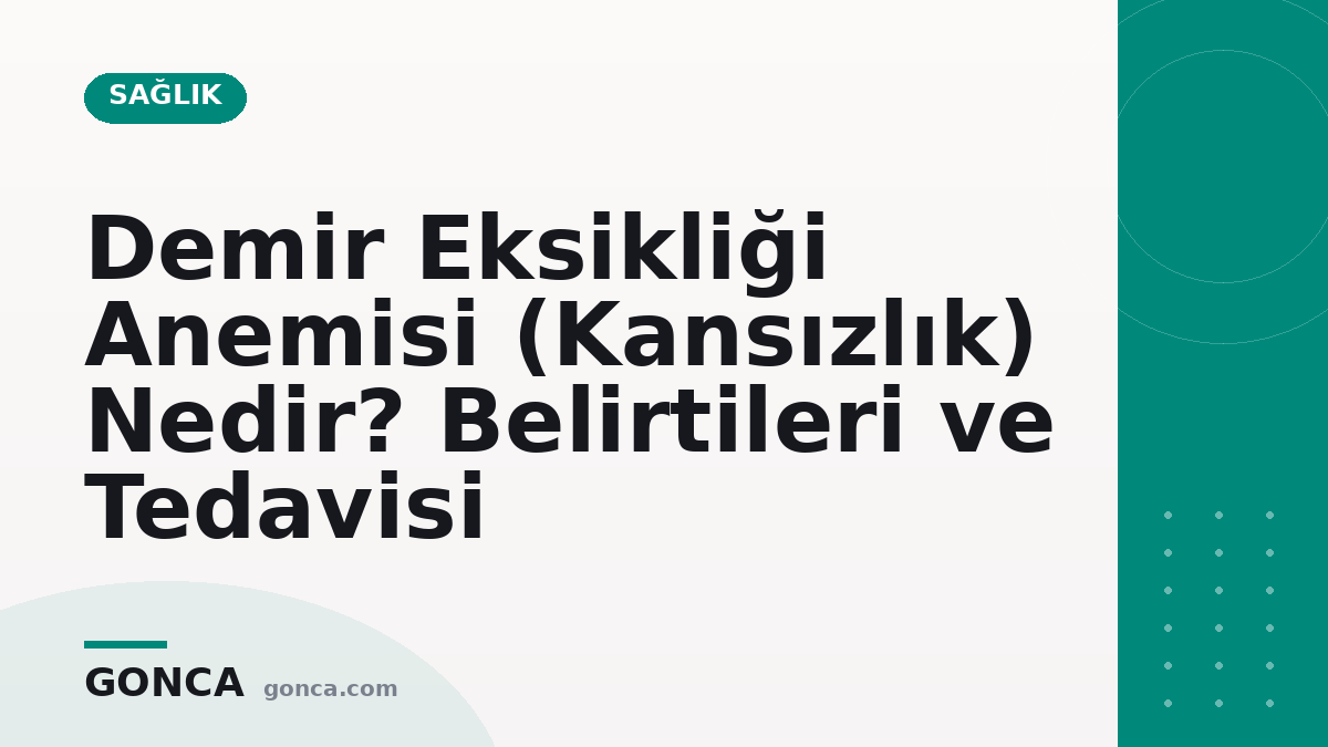 Demir Eksikliği Anemisi (Kansızlık) Nedir? Belirtileri ve Tedavisi