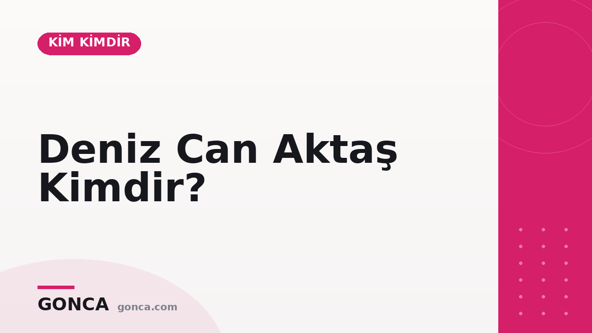Deniz Can Aktaş Kimdir?