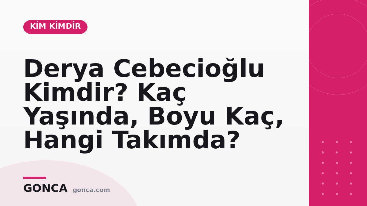 Derya Cebecioğlu Kimdir? Kaç Yaşında, Hangi Takımda?