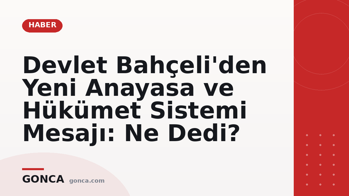 Devlet Bahçeli'den Yeni Anayasa ve Hükümet Sistemi Mesajı: Ne Dedi?