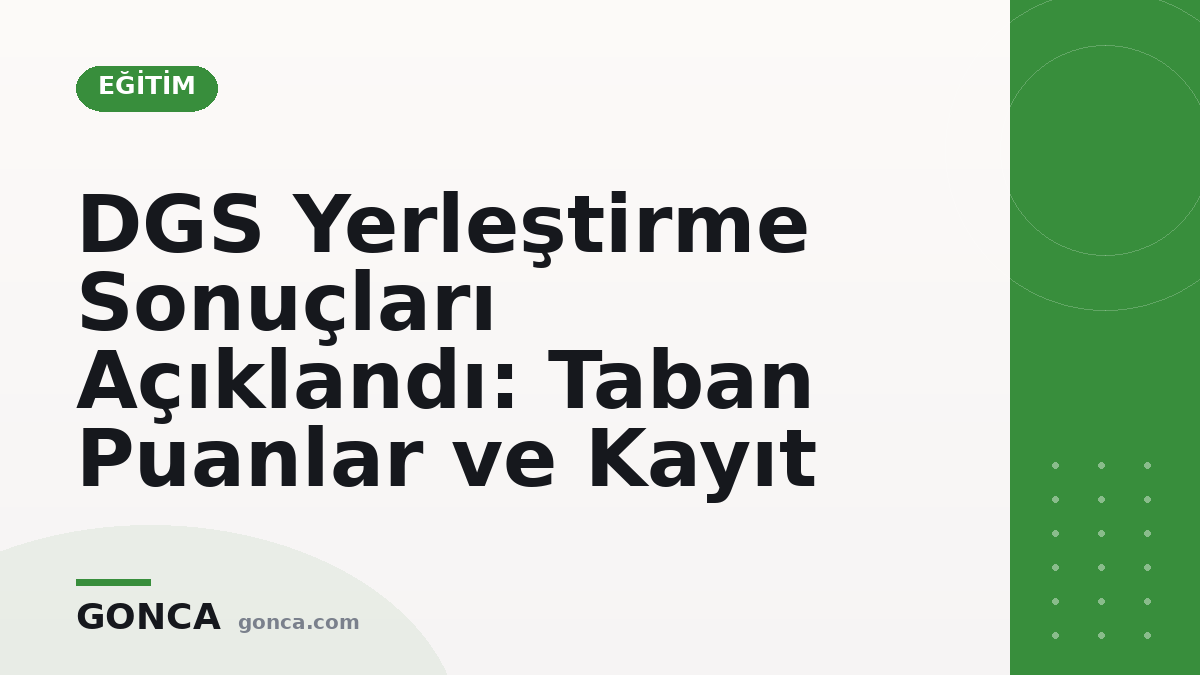 DGS Yerleştirme Sonuçları Açıklandı: Taban Puanlar ve Kayıt