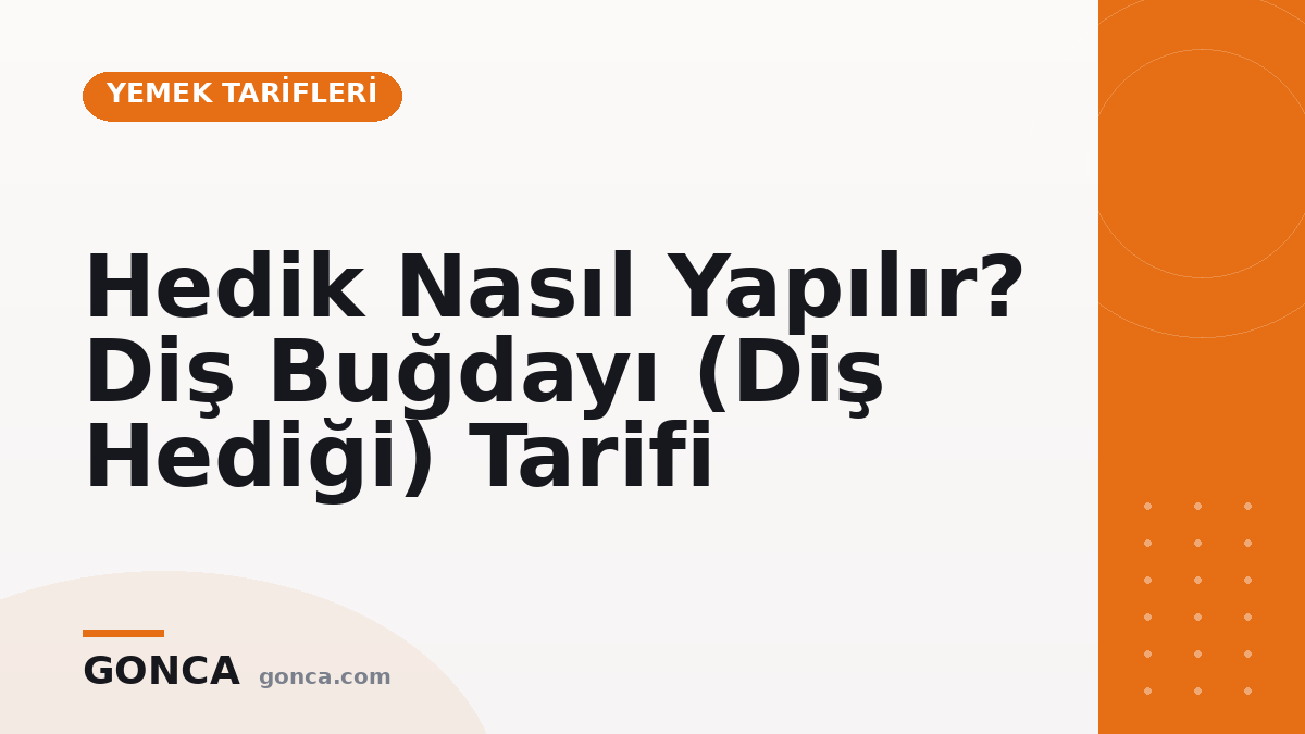 Hedik Nasıl Yapılır? Diş Buğdayı (Diş Hediği) Tarifi