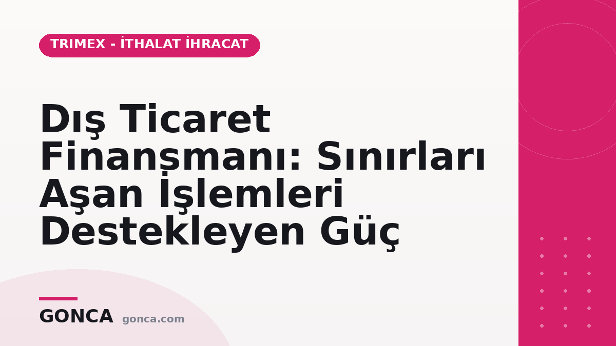 Dış Ticaret Finansmanı: Sınırları Aşan İşlemleri Destekleyen Güç