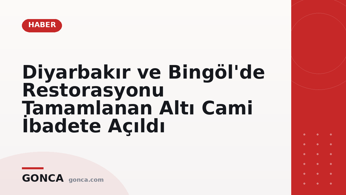 Diyarbakır ve Bingöl'de Restorasyonu Tamamlanan Altı Cami İbadete Açıldı