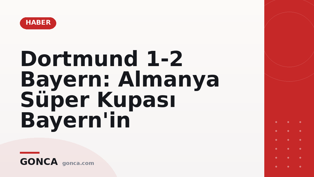 Dortmund 1-2 Bayern: Almanya Süper Kupası Bayern'in