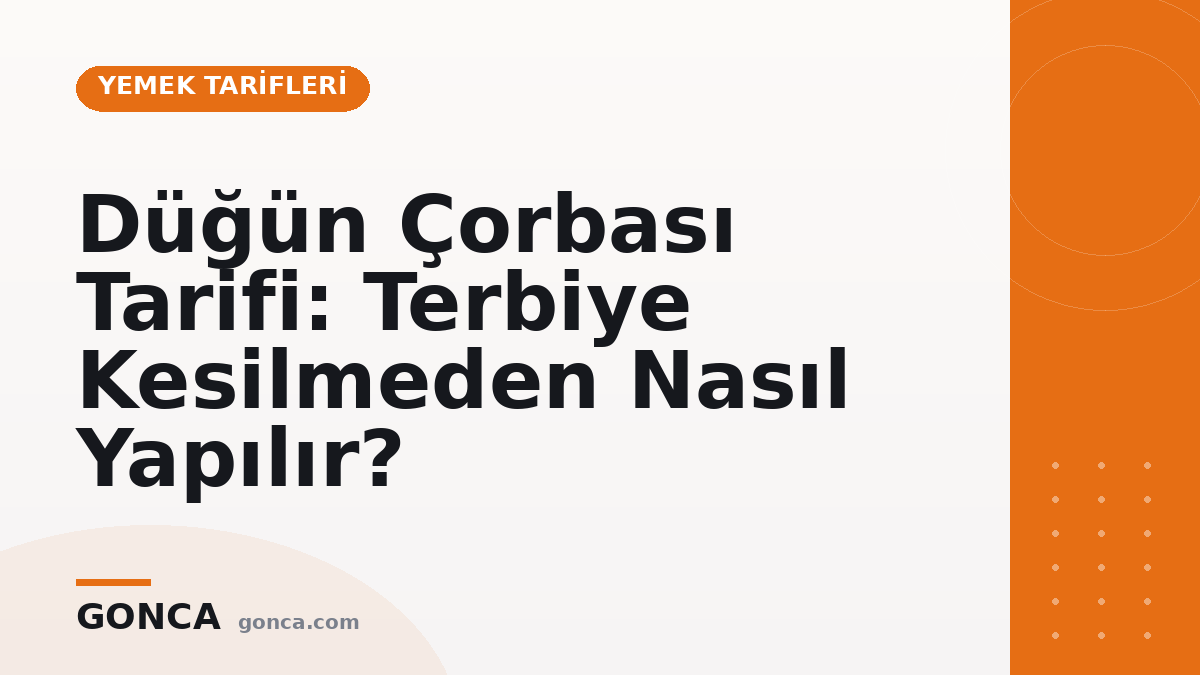 Düğün Çorbası Tarifi: Terbiye Kesilmeden Nasıl Yapılır?
