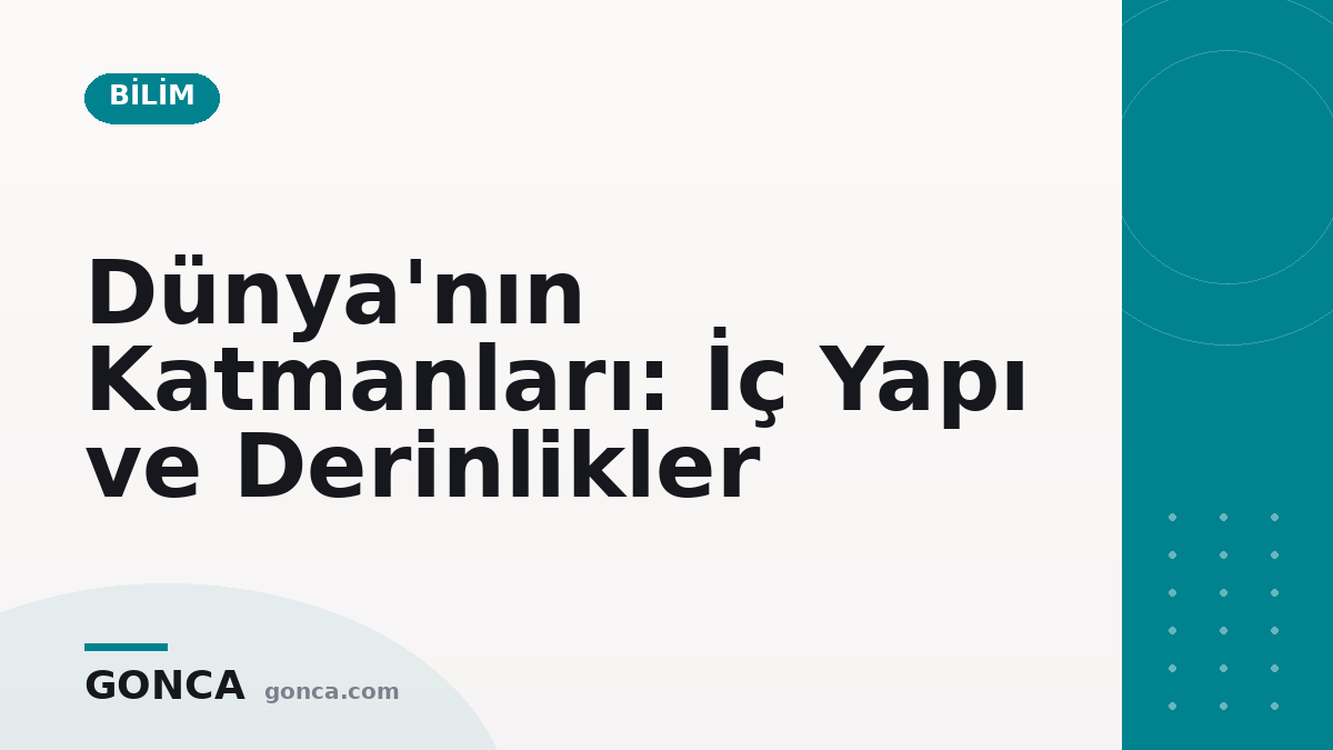 Dünya'nın Katmanları: İç Yapı ve Derinlikler