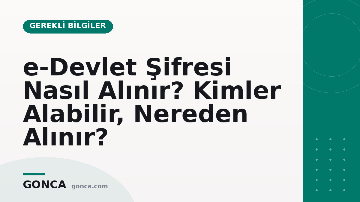 e-Devlet Şifresi Nasıl Alınır? Kimler Alabilir, Nereden Alınır?