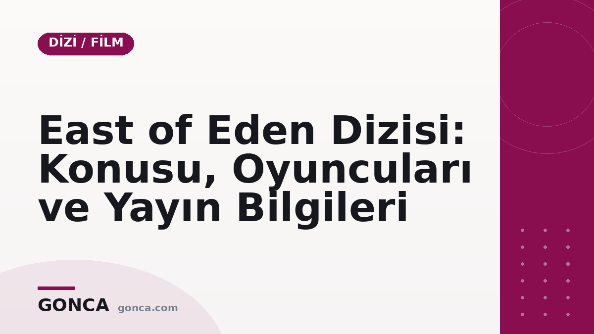 East of Eden Dizisi: Konusu, Oyuncuları ve Yayın Bilgileri