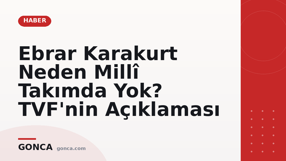 Ebrar Karakurt Neden Millî Takımda Yok? TVF'nin Açıklaması