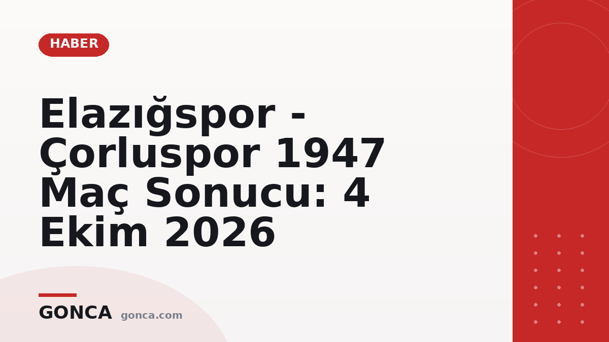 Elazığspor - Çorluspor 1947 Maç Sonucu: 4 Ekim 2026