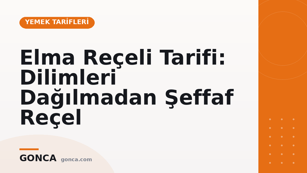 Elma Reçeli Tarifi: Dilimleri Dağılmadan Şeffaf Reçel