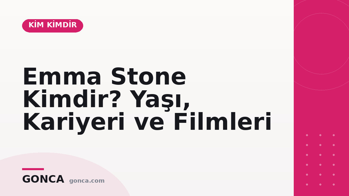 Emma Stone Kimdir? Yaşı, Kariyeri ve Filmleri