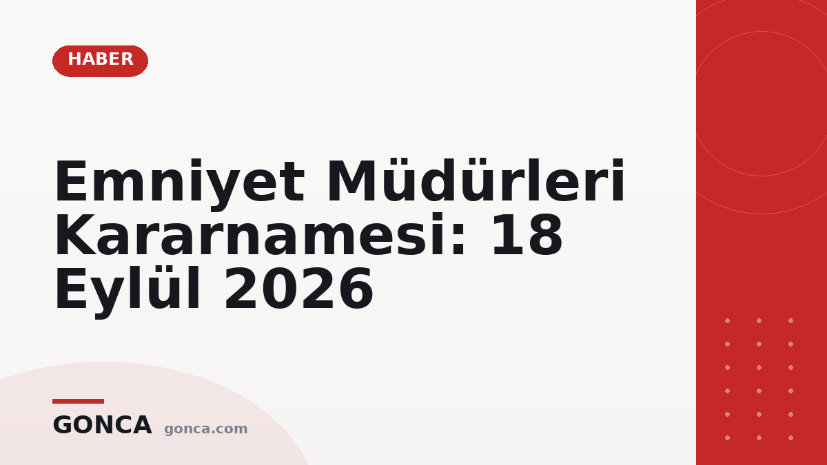Emniyet Müdürleri Kararnamesi: 18 Eylül 2026