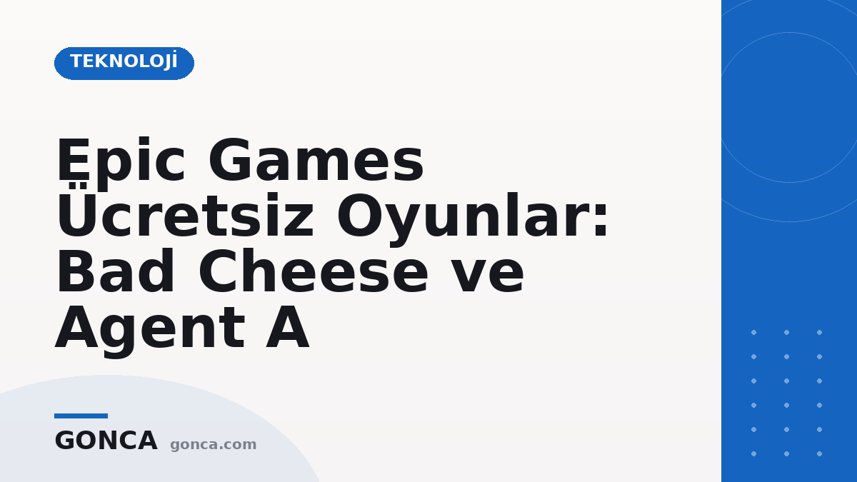Epic Games Ücretsiz Oyunlar: Bad Cheese ve Agent A