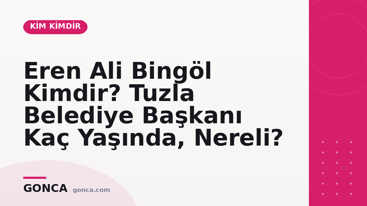 Eren Ali Bingöl Kimdir? Tuzla Belediye Başkanı Kaç Yaşında, Nereli?