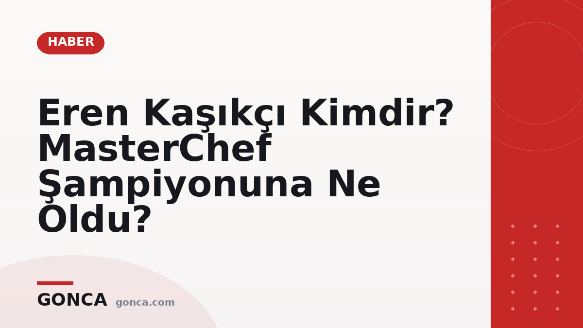 Eren Kaşıkçı Kimdir? MasterChef Şampiyonuna Ne Oldu?