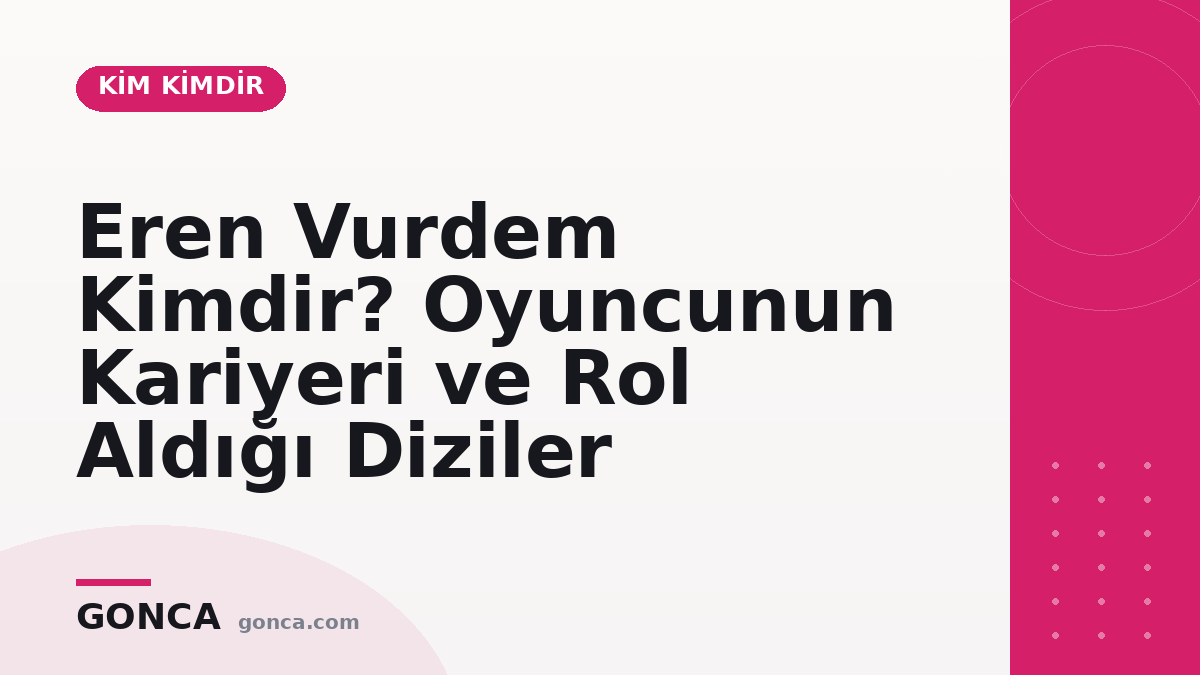 Eren Vurdem Kimdir? Oyuncunun Kariyeri ve Rol Aldığı Diziler