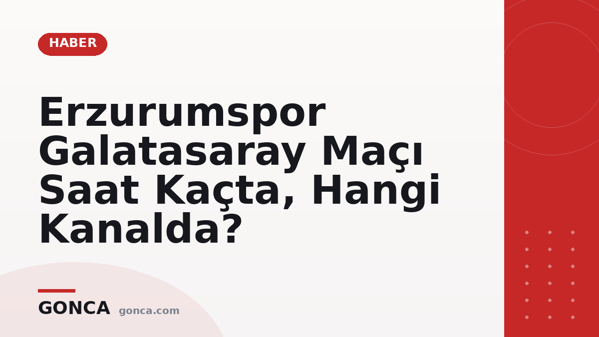 Erzurumspor Galatasaray Maçı Saat Kaçta, Hangi Kanalda?