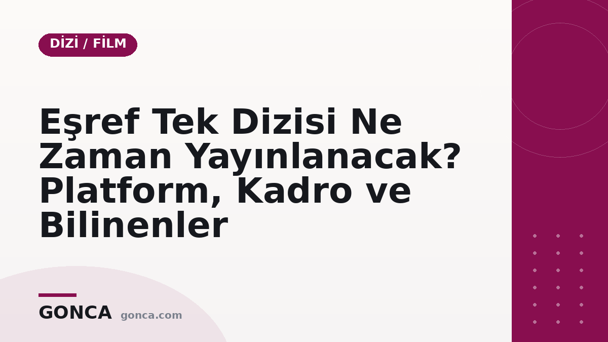 Eşref Tek Dizisi Ne Zaman Yayınlanacak? Platform, Kadro ve Bilinenler