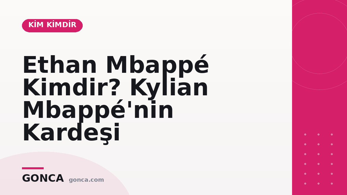Ethan Mbappé Kimdir? Kylian Mbappé'nin Kardeşi