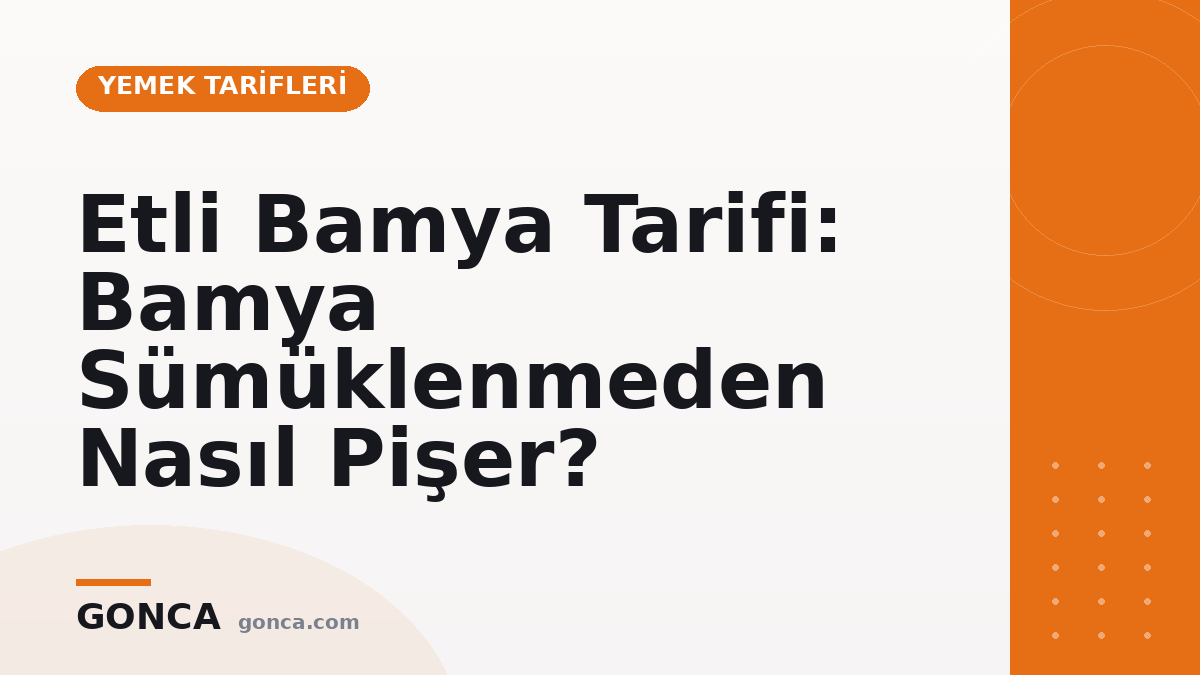 Etli Bamya Tarifi: Bamya Sümüklenmeden Nasıl Pişer?