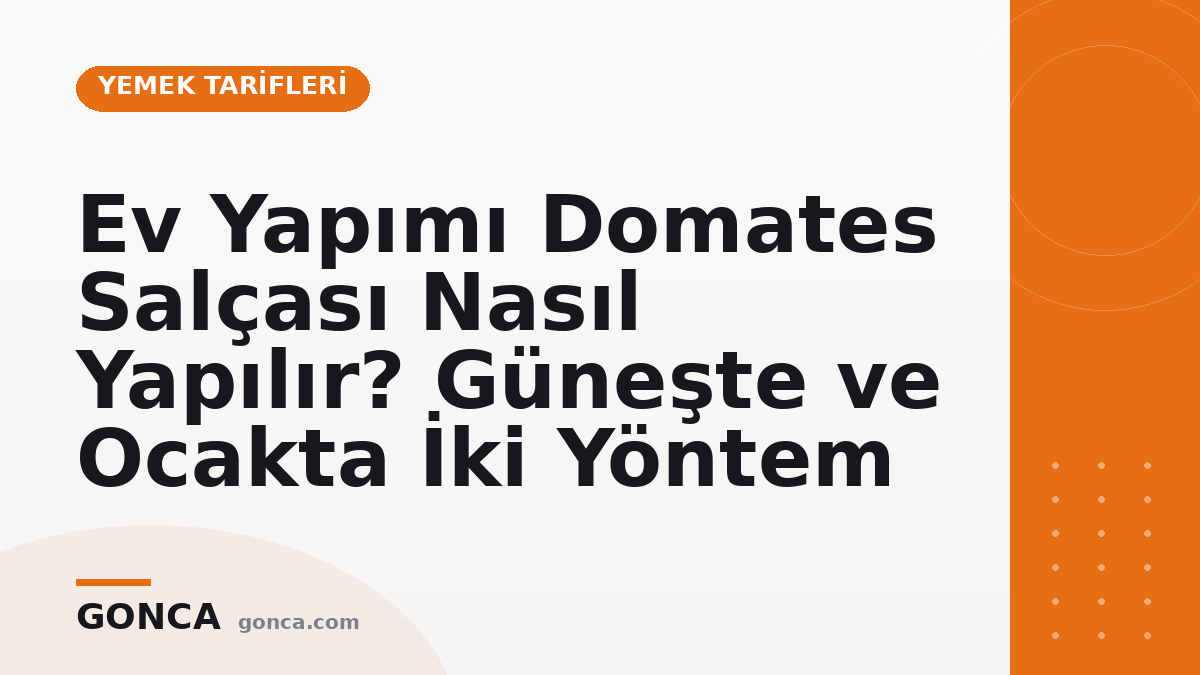 Ev Yapımı Domates Salçası Nasıl Yapılır? Güneşte ve Ocakta İki Yöntem