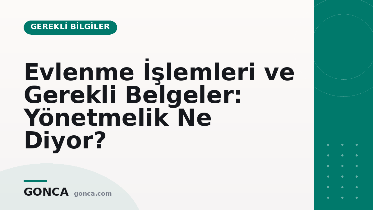 Evlenme işlemleri ve gerekli belgeler: Yönetmelik ne diyor?
