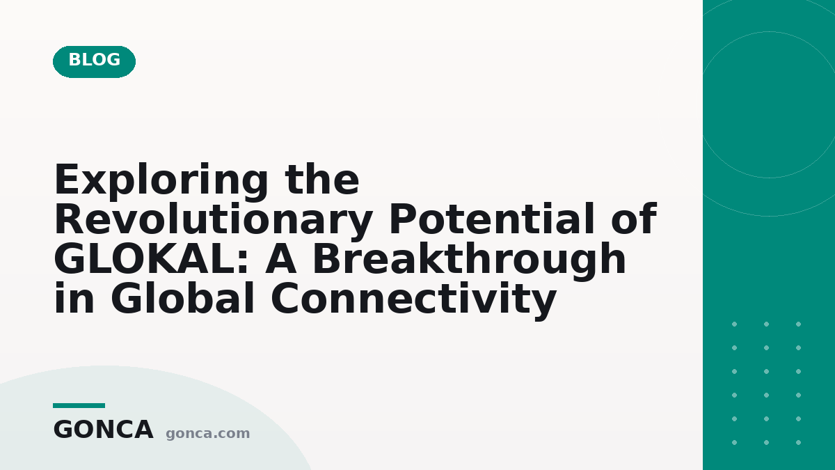 Exploring the Revolutionary Potential of GLOKAL: A Breakthrough in Global Connectivity