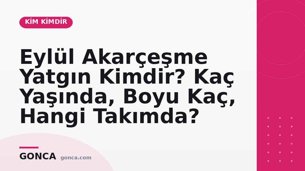 Eylül Akarçeşme Yatgın Kimdir? Kaç Yaşında, Hangi Takımda?