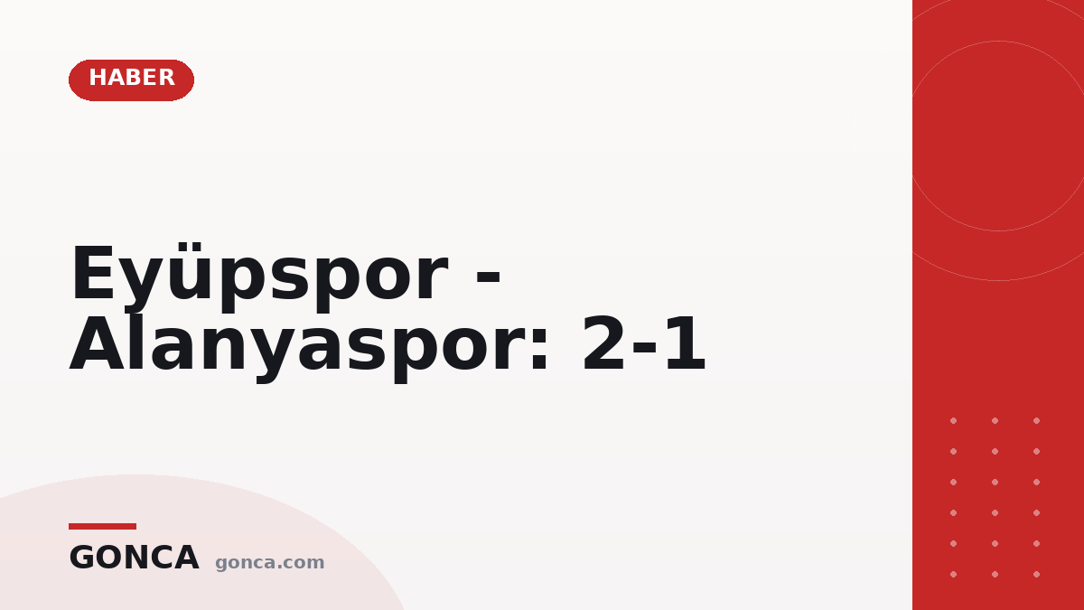 Eyüpspor - Alanyaspor: 2-1