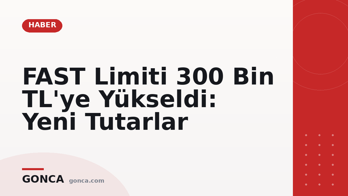 FAST Limiti 300 Bin TL'ye Yükseldi: Yeni Tutarlar