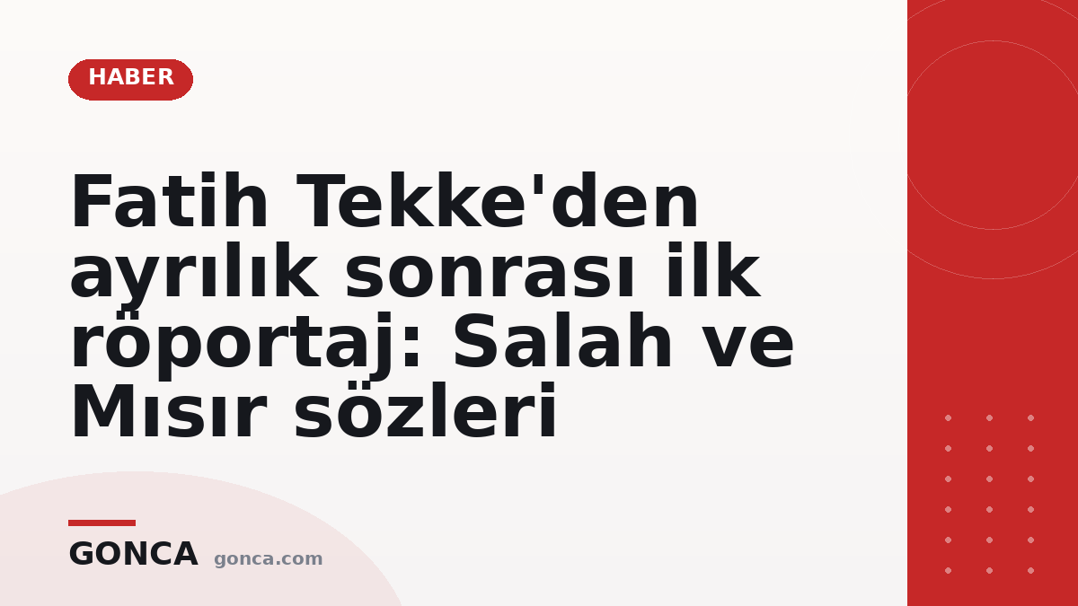 Fatih Tekke'den ayrılık sonrası ilk röportaj: Salah ve Mısır sözleri