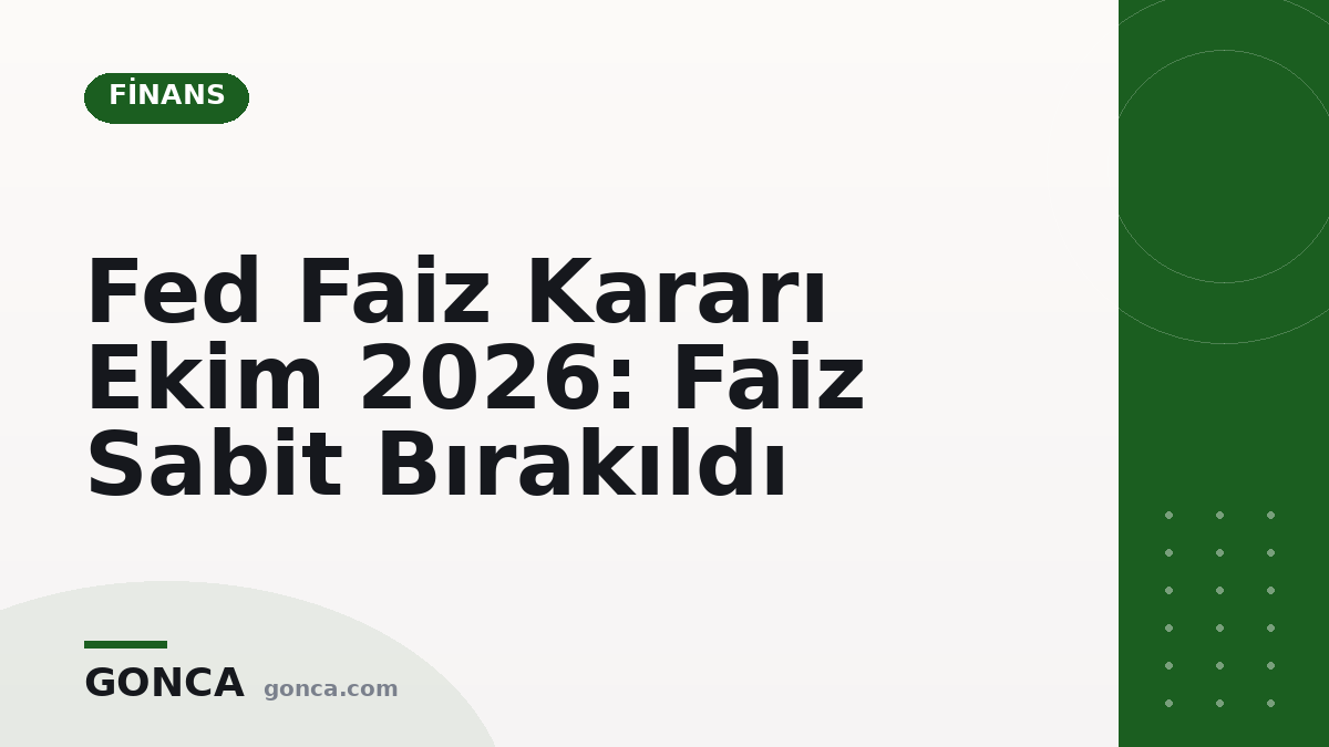 Fed Faiz Kararı Ekim 2026: Faiz Sabit Bırakıldı