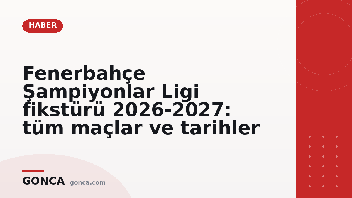 Fenerbahçe Şampiyonlar Ligi fikstürü 2026-2027: tüm maçlar ve tarihler