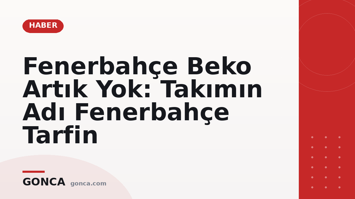 Fenerbahçe Beko Artık Yok: Takımın Adı Fenerbahçe Tarfin