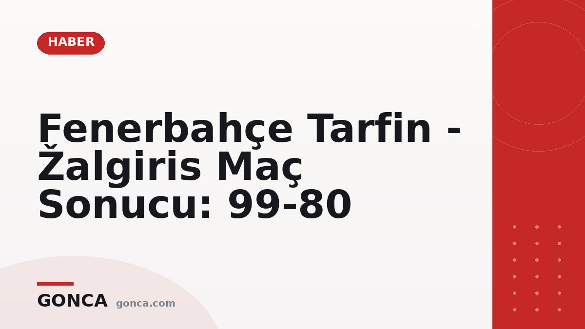 Fenerbahçe Tarfin - Žalgiris Maç Sonucu: 99-80