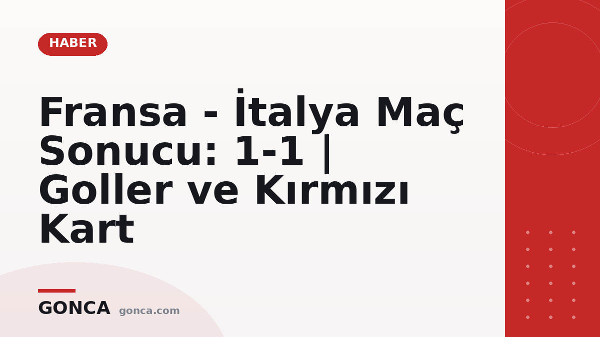 Fransa - İtalya Maç Sonucu: 1-1 | Goller ve Kırmızı Kart