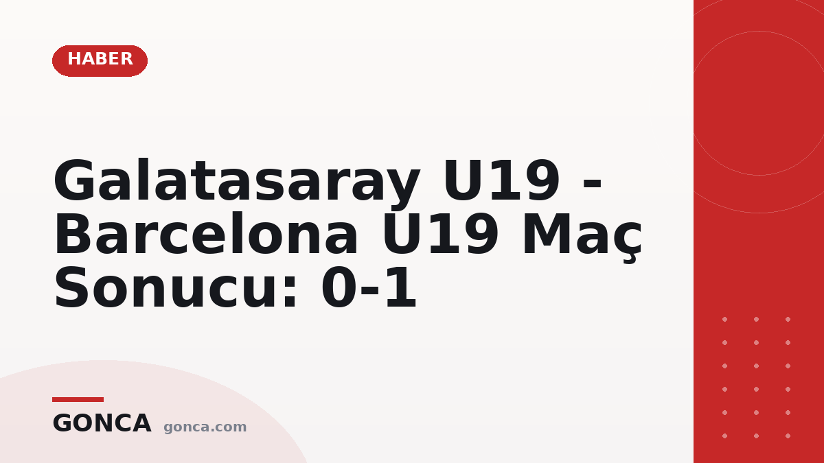 Galatasaray U19 - Barcelona U19 Maç Sonucu: 0-1
