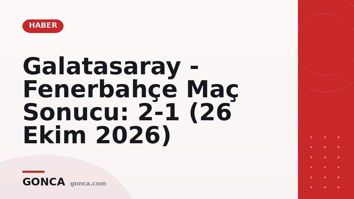 Galatasaray - Fenerbahçe Maç Sonucu: 2-1 (26 Ekim 2026)